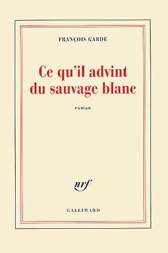 françois-garde-ce-qu-il-advint-du-sauvage-blanc