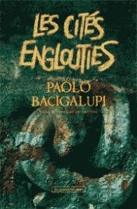 les-cités-englouties-paolo-bacigalupi