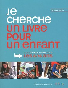 Je-cherche-un-livre-pour-un-enfant-le-guide-des-livres-pour-les-8/16-ans-de-Tony-Di-Mascio